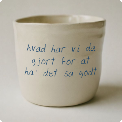 hvad har vi da gjort for at ha' det så godt